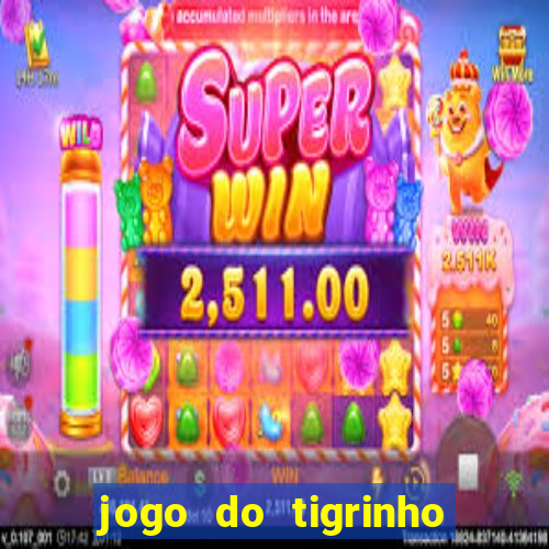 jogo do tigrinho sem deposito